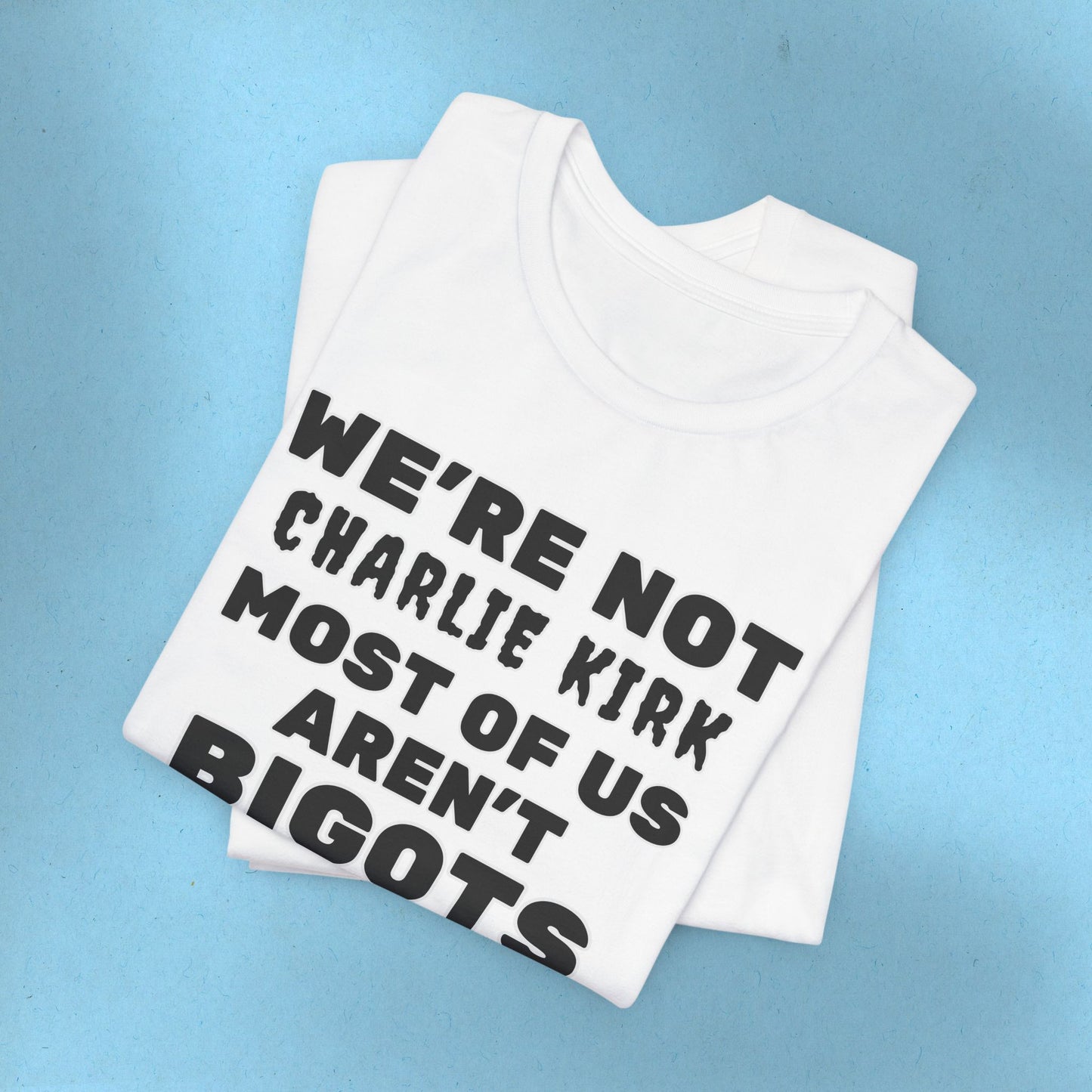 We're Not Charli Kirkkk Most Of Us Aren't Bigots Protest T-Shirt Political Tee Ring-Spun Cotton Anti-Fascist TShirt Express Shipping