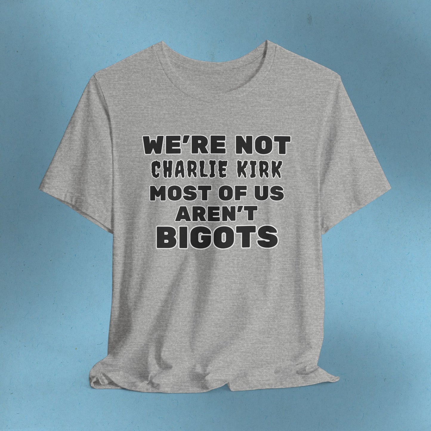 We're Not Charli Kirkkk Most Of Us Aren't Bigots Protest T-Shirt Political Tee Ring-Spun Cotton Anti-Fascist TShirt Express Shipping
