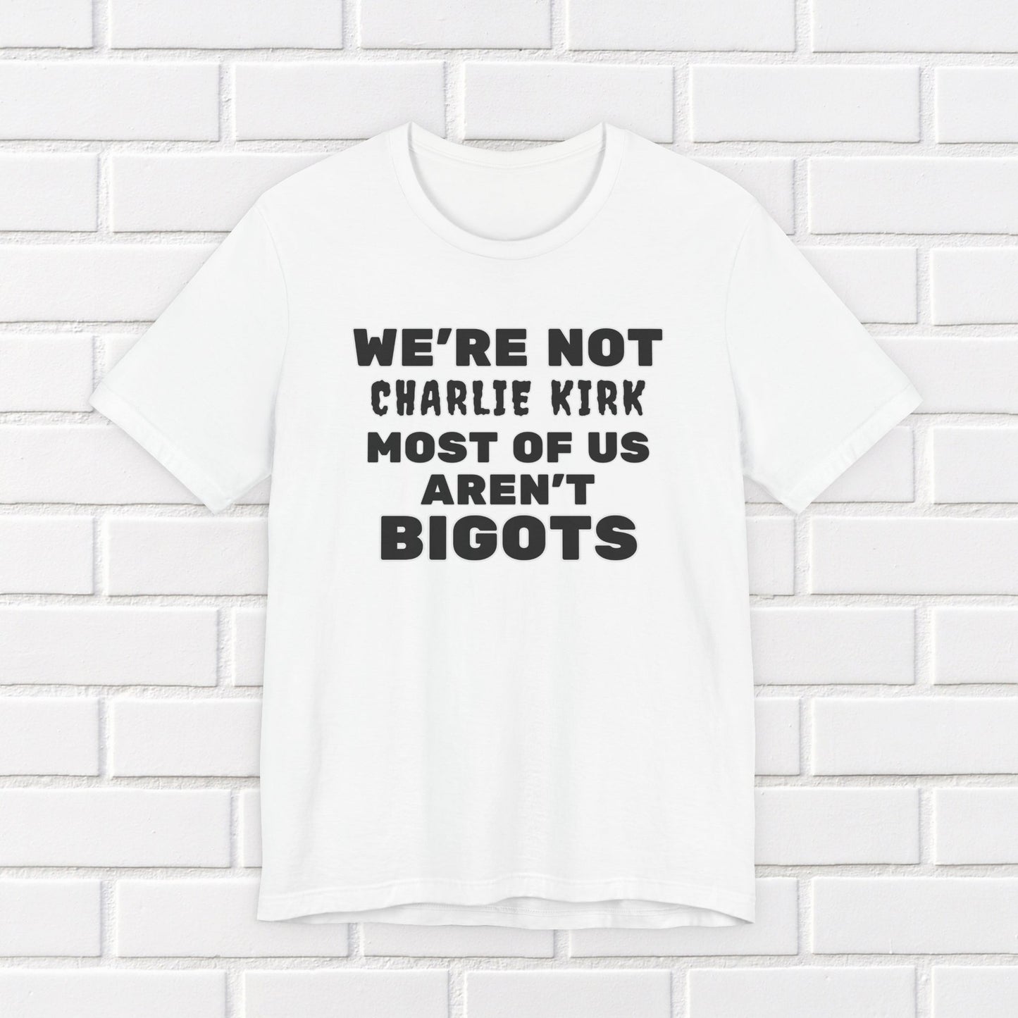 We're Not Charli Kirkkk Most Of Us Aren't Bigots Protest T-Shirt Political Tee Ring-Spun Cotton Anti-Fascist TShirt Express Shipping