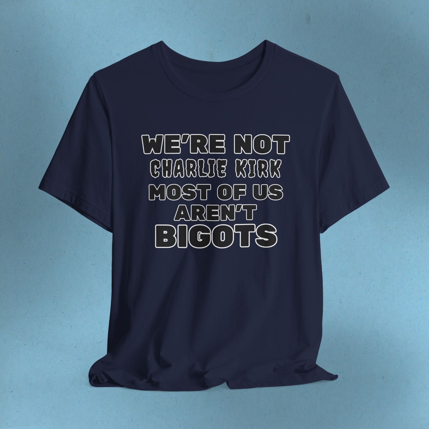 We're Not Charli Kirkkk Most Of Us Aren't Bigots Protest T-Shirt Political Tee Ring-Spun Cotton Anti-Fascist TShirt Express Shipping